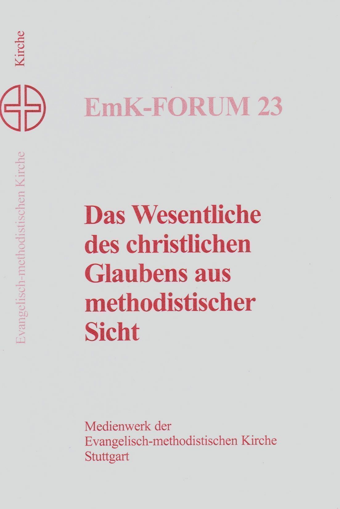 Das Wesentliche des christlichen Glaubens aus methodistischer Sicht EmK-Forum 23