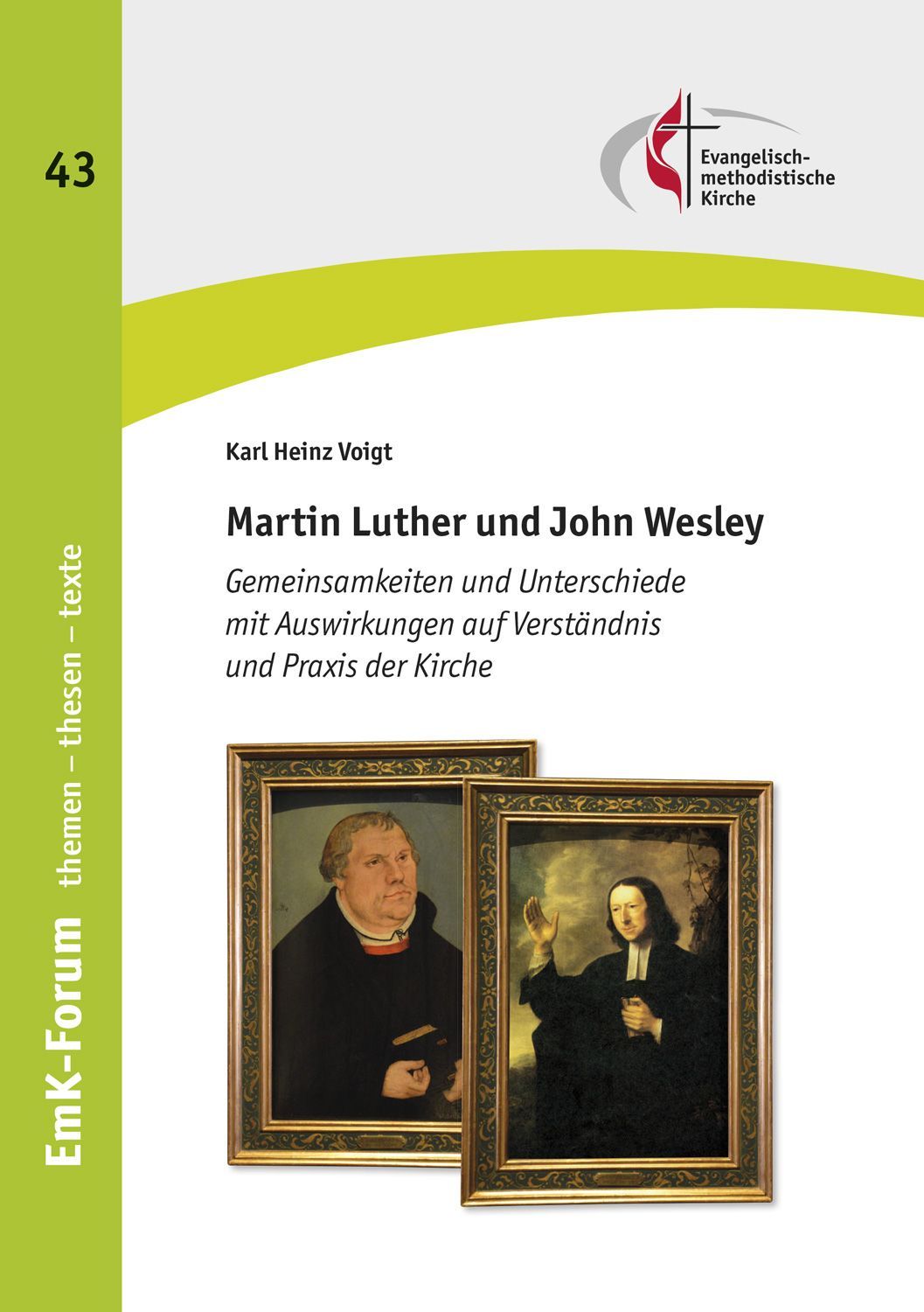 Martin Luther und John Wesley - Gemeinsamkeiten und Unterschiede - EmK-Forum 43