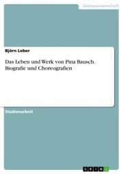 Das Leben und Werk von Pina Bausch. Biografie und Choreografien